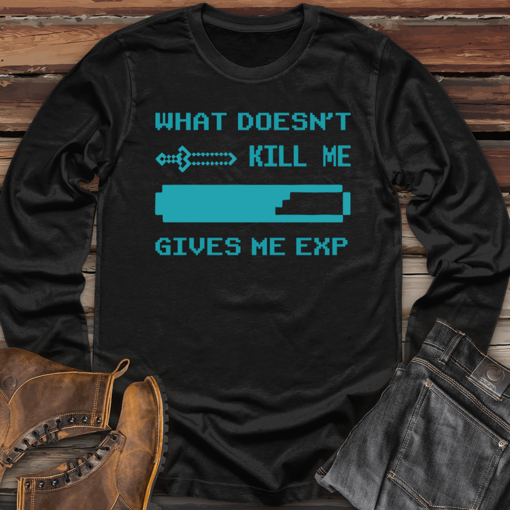 What Doesn't Kill Me Gives Me Exp Long Sleeve