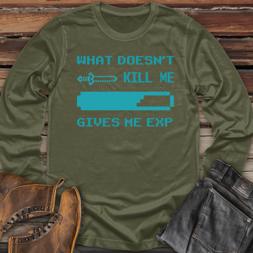 What Doesn't Kill Me Gives Me Exp Long Sleeve